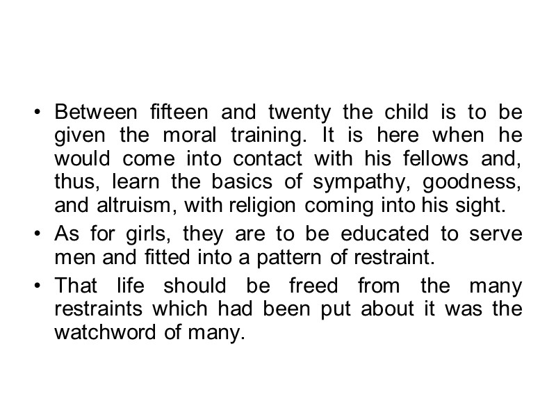 Between fifteen and twenty the child is to be given the moral training. It